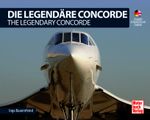 Die Legendäre Concorde/ The Legendary Concorde Cover des Buches Die Legendäre Concorde/ The Legendary Concorde (ISBN: 9783613047198)