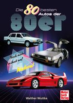 Die 80 besten Autos der 80er Cover des Buches Die 80 besten Autos der 80er (ISBN: 9783613047488)