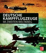Deutsche Kampfflugzeuge im Zweiten Weltkrieg Cover des Buches Deutsche Kampfflugzeuge im Zweiten Weltkrieg (ISBN: 9783613047716)