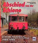 Abschied von der Schiene: Stillgelegte Bahnstrecken im Personenzugverkehr Deutschlands 1980-1990 Cover des Buches Abschied von der Schiene: Stillgelegte Bahnstrecken im Personenzugverkehr Deutschlands 1980-1990 (ISBN: 9783613710733)