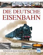 Die Deutsche Eisenbahn Cover des Buches Die Deutsche Eisenbahn (ISBN: 9783613715530)