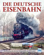 Die Deutsche Eisenbahn Cover des Buches Die Deutsche Eisenbahn (ISBN: 9783613717251)