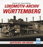 Lokomotiv-Archiv Württemberg Cover des Buches Lokomotiv-Archiv Württemberg (ISBN: 9783613717312)