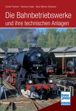 Die Bahnbetriebswerke und ihre technischen Anlagen Cover des Buches Die Bahnbetriebswerke und ihre technischen Anlagen (ISBN: 9783613717510)