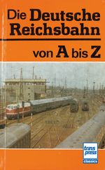 Die Deutsche Reichsbahn von A bis Z Cover des Buches Die Deutsche Reichsbahn von A bis Z (ISBN: 9783613717541)