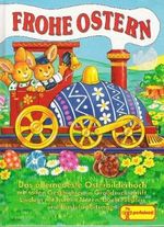 Frohe Ostern. Das allerneueste Osterbilderbuch mit tollen Geschichten in Grußdruckschrift, Liedern mit bunten Noten, Backrezepten und Bastelanleitungen Cover des Buches Frohe Ostern. Das allerneueste Osterbilderbuch mit tollen Geschichten in Grußdruckschrift, Liedern mit bunten Noten, Backrezepten und Bastelanleitungen (ISBN: 9783614554367)