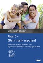 Plan E - Eltern stark machen!: Modulares Training für Eltern von psychisch kranken Kindern und Jugendlichen. Mit Online-Materialien Cover des Buches Plan E - Eltern stark machen!: Modulares Training für Eltern von psychisch kranken Kindern und Jugendlichen. Mit Online-Materialien (ISBN: 9783621279390)