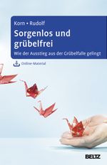 Sorgenlos und grübelfrei: Wie der Ausstieg aus der Grübelfalle gelingt. Selbsthilfe und Therapiebegleitung mit Metakognitiver Therapie. Mit Online-Material Cover des Buches Sorgenlos und grübelfrei: Wie der Ausstieg aus der Grübelfalle gelingt. Selbsthilfe und Therapiebegleitung mit Metakognitiver Therapie. Mit Online-Material (ISBN: 9783621282611)