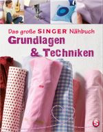 Das große SINGER Nähbuch Grundlagen & Techniken Cover des Buches Das große SINGER Nähbuch Grundlagen & Techniken (ISBN: 9783625134299)