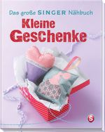 Das große SINGER Nähbuch Kleine Geschenke Cover des Buches Das große SINGER Nähbuch Kleine Geschenke (ISBN: 9783625139423)