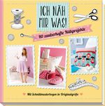 Ich näh mir was! Cover des Buches Ich näh mir was! (ISBN: 9783625174158)