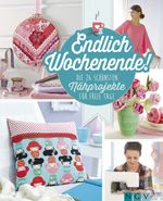 Endlich Wochenende! Die 26 schönsten Nähprojekte für freie Tage Cover des Buches Endlich Wochenende! Die 26 schönsten Nähprojekte für freie Tage (ISBN: 9783625174592)