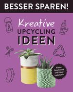 Kreative Upcycling-Ideen • Besser Sparen! Cover des Buches Kreative Upcycling-Ideen • Besser Sparen! (ISBN: 9783625193562)