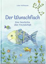 Der Wunschfisch. Eine Geschichte über Freundschaft Cover des Buches Der Wunschfisch. Eine Geschichte über Freundschaft (ISBN: 9783629004741)