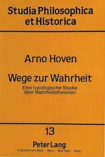 Wege zur Wahrheit: Eine typologische Studie über Wahrheitstheorien: Eine typologische Studie über Wahrheitstheorien. Dissertationsschrift (Studia philosophica et historica, Band 13) Cover des Buches Wege zur Wahrheit: Eine typologische Studie über Wahrheitstheorien: Eine typologische Studie über Wahrheitstheorien. Dissertationsschrift (Studia philosophica et historica, Band 13) (ISBN: 9783631417454)