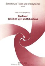 Das Band zwischen Gott und Schöpfung: Entwurf einer analogia trinitatis (Schriften zur Triadik und Ontodynamik, Band 5) Cover des Buches Das Band zwischen Gott und Schöpfung: Entwurf einer analogia trinitatis (Schriften zur Triadik und Ontodynamik, Band 5) (ISBN: 9783631431627)