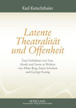 Latente Theatralität und Offenheit: Zum Verhältnis von Text, Musik und Szene in Werken von Alban Berg, Franz Schubert und György Kurtág Cover des Buches Latente Theatralität und Offenheit: Zum Verhältnis von Text, Musik und Szene in Werken von Alban Berg, Franz Schubert und György Kurtág (ISBN: 9783631637814)