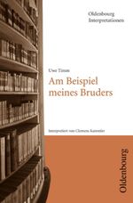 Uwe Timm, Am Beispiel meines Bruders (Oldenbourg Interpretationen) Cover des Buches Uwe Timm, Am Beispiel meines Bruders (Oldenbourg Interpretationen) (ISBN: 9783637001077)