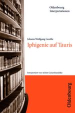 Johann Wolfgang Goethe, Iphigenie auf Tauris (Oldenbourg Interpretationen) Cover des Buches Johann Wolfgang Goethe, Iphigenie auf Tauris (Oldenbourg Interpretationen) (ISBN: 9783637886704)