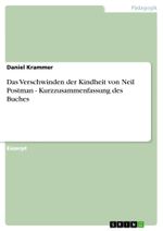 Das Verschwinden der Kindheit von Neil Postman - Kurzzusammenfassung des Buches Cover des Buches Das Verschwinden der Kindheit von Neil Postman - Kurzzusammenfassung des Buches (ISBN: 9783638112871)