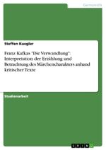 Franz Kafka - Die Verwandlung: Interpretation der Erzählung und Betrachtung des Märchencharakters anhand kritischer Texte Cover des Buches Franz Kafka - Die Verwandlung: Interpretation der Erzählung und Betrachtung des Märchencharakters anhand kritischer Texte (ISBN: 9783638209779)