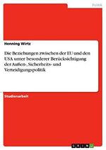 Die Beziehungen zwischen der EU und den USA unter besonderer Berücksichtigung der Außen-, Sicherheits- und Verteidigungspolitik Cover des Buches Die Beziehungen zwischen der EU und den USA unter besonderer Berücksichtigung der Außen-, Sicherheits- und Verteidigungspolitik (ISBN: 9783638855723)