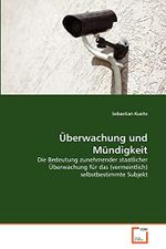Überwachung und Mündigkeit: Die Bedeutung zunehmender staatlicher Überwachung für das (vermeintlich) selbstbestimmte Subjekt Cover des Buches Überwachung und Mündigkeit: Die Bedeutung zunehmender staatlicher Überwachung für das (vermeintlich) selbstbestimmte Subjekt (ISBN: 9783639372212)