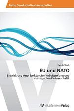 EU und NATO: Entwicklung einer funktionalen Arbeitsteilung und strategischen Partnerschaft? Cover des Buches EU und NATO: Entwicklung einer funktionalen Arbeitsteilung und strategischen Partnerschaft? (ISBN: 9783639471397)