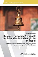 Kumari - nationale Symbolik der lebenden Mädchengöttin in Nepal: Eine religionswissenschaftliche Annäherung an einen aussergewöhnlichen Brauch Cover des Buches Kumari - nationale Symbolik der lebenden Mädchengöttin in Nepal: Eine religionswissenschaftliche Annäherung an einen aussergewöhnlichen Brauch (ISBN: 9783639628616)