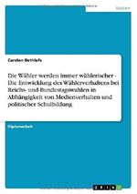 Die Wähler werden immer wählerischer - Die Entwicklung des Wählerverhaltens bei Reichs- und Bundestagswahlen in Abhängigkeit von Medienverhalten und politischer Schulbildung Cover des Buches Die Wähler werden immer wählerischer - Die Entwicklung des Wählerverhaltens bei Reichs- und Bundestagswahlen in Abhängigkeit von Medienverhalten und politischer Schulbildung (ISBN: 9783640226887)