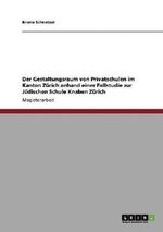 Der Gestaltungsraum von Privatschulen im Kanton Zürich anhand einer Fallstudie zur Jüdischen Schule Knaben Zürich Cover des Buches Der Gestaltungsraum von Privatschulen im Kanton Zürich anhand einer Fallstudie zur Jüdischen Schule Knaben Zürich (ISBN: 9783640570515)