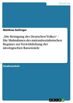 ¿Die Reinigung des Deutschen Volkes¿ - Die Maßnahmen des nationalsozialistischen Regimes zur Verwirklichung der ideologischen Rassenziele Cover des Buches ¿Die Reinigung des Deutschen Volkes¿ - Die Maßnahmen des nationalsozialistischen Regimes zur Verwirklichung der ideologischen Rassenziele (ISBN: 9783640581757)