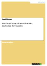 Eine Branchenstrukturanalyse des deutschen Biermarktes Cover des Buches Eine Branchenstrukturanalyse des deutschen Biermarktes (ISBN: 9783640674084)
