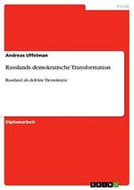 Russlands demokratische Transformation: Russland als defekte Demokratie Cover des Buches Russlands demokratische Transformation: Russland als defekte Demokratie (ISBN: 9783640874521)