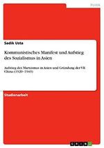 Kommunistisches Manifest und Aufstieg des Sozialismus in Asien: Aufstieg des Marxismus in Asien und Gründung der VR China (1920¿1949) Cover des Buches Kommunistisches Manifest und Aufstieg des Sozialismus in Asien: Aufstieg des Marxismus in Asien und Gründung der VR China (1920¿1949) (ISBN: 9783640888009)