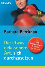 Die etwas gelassenere Art, sich durchzusetzen Cover des Buches Die etwas gelassenere Art, sich durchzusetzen (ISBN: 9783641050856)