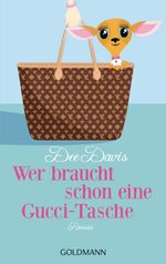 Wer braucht schon eine Gucci-Tasche: Roman Cover des Buches Wer braucht schon eine Gucci-Tasche: Roman (ISBN: 9783641057589)