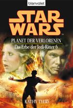 Star Wars. Das Erbe der Jedi-Ritter 6. Planet der Verlorenen Cover des Buches Star Wars. Das Erbe der Jedi-Ritter 6. Planet der Verlorenen (ISBN: 9783641080709)
