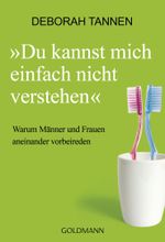 Du kannst mich einfach nicht verstehen: Warum Männer und Frauen aneinander vorbeireden Cover des Buches Du kannst mich einfach nicht verstehen: Warum Männer und Frauen aneinander vorbeireden (ISBN: 9783641082666)