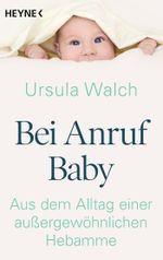 Bei Anruf Baby: Aus dem Alltag einer außergewöhnlichen Hebamme Cover des Buches Bei Anruf Baby: Aus dem Alltag einer außergewöhnlichen Hebamme (ISBN: 9783641110024)