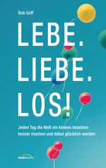Lebe. Liebe. Los!: Jeden Tag ein kleines bisschen die Welt retten und dabei glücklich werden Cover des Buches Lebe. Liebe. Los!: Jeden Tag ein kleines bisschen die Welt retten und dabei glücklich werden (ISBN: 9783641148867)