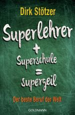 Superlehrer, Superschule, supergeil: Der beste Beruf der Welt Cover des Buches Superlehrer, Superschule, supergeil: Der beste Beruf der Welt (ISBN: 9783641154462)