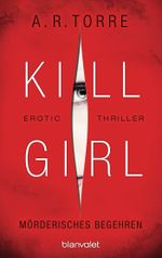 Kill Girl - Mörderisches Begehren Cover des Buches Kill Girl - Mörderisches Begehren (ISBN: 9783641172077)