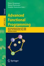 Advanced Functional Programming: 6th International School, AFP 2008, Heijen, The Netherlands, May 19-24, 2008, Revised Lectures (Lecture Notes in Computer Science, 5832, Band 5832) Cover des Buches Advanced Functional Programming: 6th International School, AFP 2008, Heijen, The Netherlands, May 19-24, 2008, Revised Lectures (Lecture Notes in Computer Science, 5832, Band 5832) (ISBN: 9783642046513)