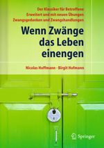 Wenn Zwänge das Leben einengen: Der Klassiker für Betroffene - Erweitert und mit neuen Übungen - Zwangsgedanken und Zwangshandlungen Cover des Buches Wenn Zwänge das Leben einengen: Der Klassiker für Betroffene - Erweitert und mit neuen Übungen - Zwangsgedanken und Zwangshandlungen (ISBN: 9783642146664)