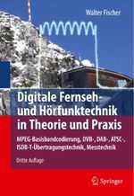 Digitale Fernseh- und Hörfunktechnik in Theorie und Praxis: MPEG-Basisbandcodierung, DVB-, DAB-, ATSC-, ISDB-T-Übertragungstechnik, Messtechnik Cover des Buches Digitale Fernseh- und Hörfunktechnik in Theorie und Praxis: MPEG-Basisbandcodierung, DVB-, DAB-, ATSC-, ISDB-T-Übertragungstechnik, Messtechnik (ISBN: 9783642150463)