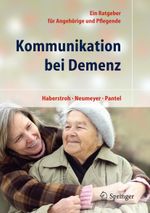 Kommunikation bei Demenz: Ein Ratgeber für Angehörige und Pflegende Cover des Buches Kommunikation bei Demenz: Ein Ratgeber für Angehörige und Pflegende (ISBN: 9783642168437)