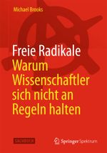 Freie Radikale - Warum Wissenschaftler sich nicht an Regeln halten Cover des Buches Freie Radikale - Warum Wissenschaftler sich nicht an Regeln halten (ISBN: 9783642416958)