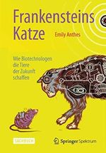 Frankensteins Katze: Wie Biotechnologen die Tiere der Zukunft schaffen Cover des Buches Frankensteins Katze: Wie Biotechnologen die Tiere der Zukunft schaffen (ISBN: 9783642418617)