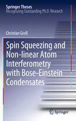 Spin Squeezing and Non-linear Atom Interferometry with Bose-Einstein Condensates Cover des Buches Spin Squeezing and Non-linear Atom Interferometry with Bose-Einstein Condensates (ISBN: 9783642432453)
